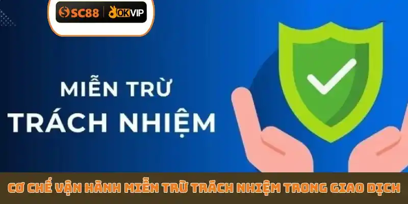 Cơ chế vận hành miễn trừ trách nhiệm trong giao dịch
