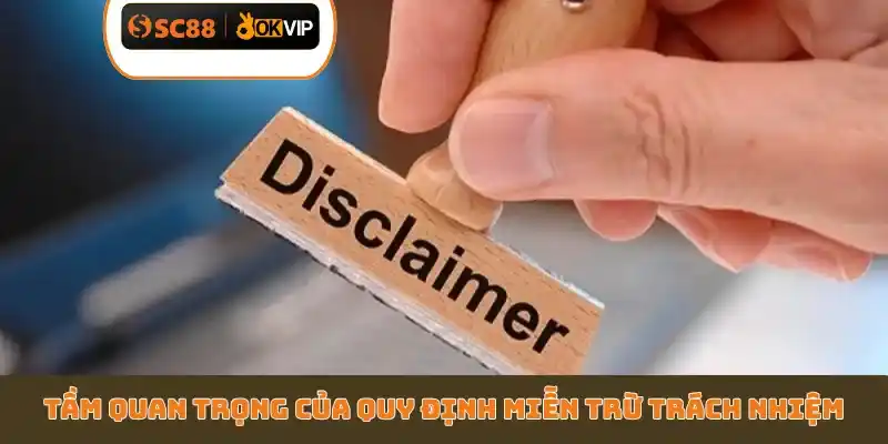 Tầm quan trọng của quy định miễn trừ trách nhiệm